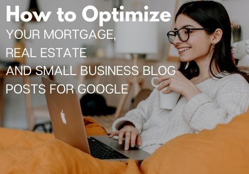 6 easy ways to optimize your Mortgage, Real Estate and Small Business Blog Posts for Google